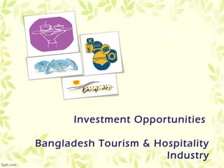 Investment Opportunities
Bangladesh Tourism & Hospitality
Industry
 