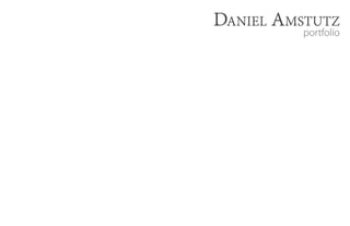 Daniel Amstutz
portfolio
 