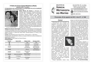 BOLETIM DA                       Rua Corte Brilho, 497 - Jd. Tóquio
           2º Retiro de Casais da Igreja Metodista no Matão                                                                       Piracicaba - SP - Fone: 3434-9754
                                  Quando fala o coração...
A importância da comunicação na construção de um lar saudável!
                                                                                                 IGREJA                             Pastor Levi Pereira Fernandes
                                                                                                                                     Fone: 3426-8628 / 8195-7058
                                                                                                                              E-mail: igrejametmatao@yahoo.com.br
Preletores:Pr. Elias e Edilene de Souza
                                      Elias Neves de Souza é Bacharel em                         METODISTA                    Blog: www.metodistanomatao.com.br
                                                                                                                                  facebook: Igreja Metodista No Matão

                                                                                                 DO MATÃO
                                      Teologia pela Faculdade Teológica Batista do
                                      Grande ABC, Pedagogo pela Universidade
                                                                                                                                  twitter: @immatao
                                      Estadual Paulista (UNESP) com MBA em
                                      Gestão Empresarial pela Fundação Getúlio
                                      Vargas (MBA-FGV) e Curso de Liderança                   Piracicaba, 26 de agosto de 2012 - Ano 07 - nº 298
                                      Avançada pelo Haggai Institute. Foi Pastor da
                                      Primeira Igreja Batista de Piracicaba, SP de
                                      1989 até 2007. Em 2007 mudou-se para os                       Pastoral                 tempo na vida da Igreja Metodista.
                                      Estados Unidos para pastorear a Brazilian         Congresso Nacional de Pastores       Tudo que é novo gera apreensões e
                                      Fellowship, comunidade brasileira da Roswell         Aconteceu na cidade de            há que se ter cautela e maturidade.
                                      Street Baptist Church em Marietta - Georgia,      Guarapari, ES, entre os dias 14 e    Contudo, não tenho dúvidas de que
                                      onde permaneceu até 2009. Desde dezembro          17/08, o Congresso Nacional de       o direcionamento dado aos pastores
                                      de 2009 é o Pastor Titular da Igreja Batista do   Pastores e Pastoras Metodistas. Um   e pastoras e a visão dos grupos de
   Pr. Elias e sua esposa Edilene     Cambuí, em Campinas.                              grupo de aproximadamente mil e       crescimento e discipulado certa-
Edilene de Souza Domingos é bacharel e licenciada em Psicologia pela                    cem pastores e pastoras, de todos    mente responderão às necessida-
UNIMEP. Psicóloga clínica com mais de 15 anos de atuação em consultórios                os estados do Brasil, teve a         des de nossa igreja. Os pastores e
e prestação de serviços a outras organizações. Ministra na igreja na área de            oportunidade de rever os colegas,    pastoras foram desafiados ao pas-
casais e família. O casal têm duas filhas: Ananda Agnes (17 anos) e Ana                 compartilhar sobre o ministério, a   toreio da família, tendo ela como o
Elisa (12 anos) .                                                                       vida, a família e puderam ser        principal grupo de crescimento e
Local: Casa de Retiros dos Capuchinhos - Alto da Serra - São Pedro.                     muitíssimos abençoados pela          seus filhos os primeiros discípulos.
Investimento: R$ 450,00 à vista ou a prazo (informe-se das condições de                 palavra de Deus, ministradas pelos   Foram desafiados ao exercício de
pagamento a prazo).                                                                     nossos bispos e, principal-                     um ministério entre pas-
Inscrições: Sinval e Marli ou Fred e Miriam.                                            mente pela palavra do                           tores e um pastorado
Programação:                                                                            bispo mexicano Raul                             comprometido com a vida
                                                                                        Garcia, preletor oficial do                     e missão.
                                                                                        congresso. Foi muito                            A exortação desafiou o
                                                                                        bom, muito abençoado e                          pastorado metodista a ser
                                                                                        creio que a Igreja Meto-                        modelo, exemplo e padrão
                                                                                        dista no Brasil ganhou,                         na Palavra, no procedi-
                                                                                        foi um ótimo investimento.           mento, no amor, na fé e na pureza.
                                                                                           Eu, particularmente, fui muito     Que os reflexos desse encontro
                                                                                        abençoado; foi um privilégio estar   toque a membresia de nossa Igreja
                                                                                        ali e certamente Deus preparou       Metodista através de seus pastores.
                                                                                        aquele momento para mim. Eu          Que o poder do Espírito Santo possa
                                                                                        creio que o mesmo deva ter           tocar cada irmão e irmã de nossa
                                                                                        acontecido com a maioria dos         igreja e incomodá-los a ponto de
                                                                                        pastores e pastoras que lá           não se contentar com uma vida cris-
                                                                                        estiveram e não colocaram            tã medíocre e infrutífera, mas traga
                                                                                        nenhuma restrição para o Espírito    reação, buscando uma santidade
                                                                                        agir em suas vidas.                  operante, que glorifica a Deus e
                                                                                           Fiquei pensando nesse novo        edifica vidas. Pr. Levi Fernandes
 