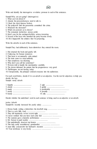 Write and identify the interrogative or relative pronoun in each of the sentences.
Sample:Why are you going? (interrogativ...
