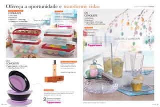 23você pode
*Verifique regra de Indicação Ativa na página 25.
Incentivo de indicaçõesSemanas 9 a 12.2016
22 você pode
Ativando 1 Coração
CONQUISTE
1 Linha Classic
Composta por:
2 Classics nº 1 - 2 litros cada
+ 2 Classics nº 2 - 4,3 litros cada
OU
CONQUISTE
1 Linha Prisma
Composta por:
4 Copos Prisma - 475 ml cada
+ 4 Pratos Prisma para sobremesa
OU
CONQUISTE
2 Tigelas Elegância - 3,5 litros cada
+ 1 Miami Deo-Colônia 100 ml
Ofereça a oportunidade e transforme vidas
Produtos importados
produzidos em Tritan2
Linha Prisma
Design exclusivo! Moderna e
contemporânea, inspirada em
cristais, essa linha em
policarbonato apresenta
produtos sofisticados.
Linha Classic
Empilháveis, ajudam na organização da
cozinha. Sua transparência permite a
visualização do conteúdo sem a
necessidade de serem abertas. Ideais
para armazenar alimentos secos por
muito mais tempo.
Linha Elegância
Com design moderno e luxuoso, é ideal para valorizar sua mesa.
As peças são inovadoras e trazem elegância na hora de servir.
Surpreenda a todos com muito estilo.
Miami Deo-Colônia 100 ml
Das praias para a metrópole
floresce uma cidade dinâmica e
cheia de energia. Um convite ao
calor da vida. Esta é a Miami
Produtos em policarbonato
8
Produtos
4
Tampas em policarbonato
Complete a linha com os produtos da VP2
 