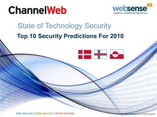 State of Technology Security
Top 10 Security Predictions For 2010




web security | data security | email security   © 2009 Websense, Inc. All rights reserved.
 