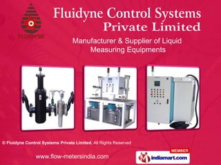 Manufacturer & Supplier of Liquid
                                      Measuring Equipments




© Fluidyne Control Systems Private Limited, All Rights Reserved


                www.flow-metersindia.com
 