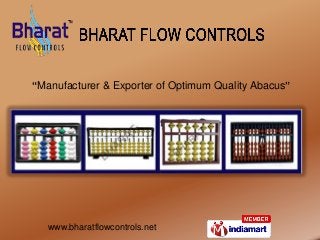 “Manufacturer & Exporter of Optimum Quality Abacus”




   www.bharatflowcontrols.net
 