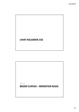 3/15/2010
23
LIHAT HALAMAN 156
page 159
BEZIER CURVES – BERNSTEIN BASIS
 