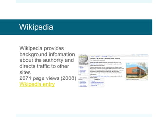 Wikipedia Wikipedia provides background information about the authority and directs traffic to other sites 2071 page views (2008) Wkipedia entry 