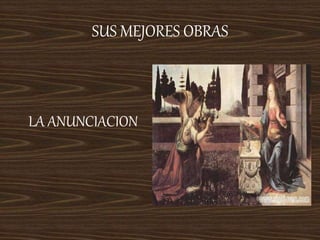 SUS MEJORES OBRAS
LA ANUNCIACION
 