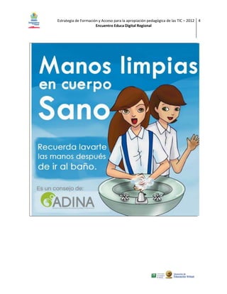 Estrategia de Formación y Acceso para la apropiación pedagógica de las TIC – 2012 4
                      Encuentro Educa Digital Regional
 