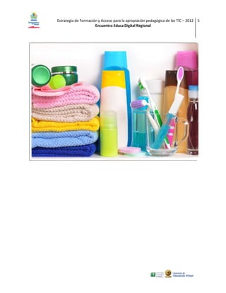 Estrategia de Formación y Acceso para la apropiación pedagógica de las TIC – 2012 5
                      Encuentro Educa Digital Regional
 