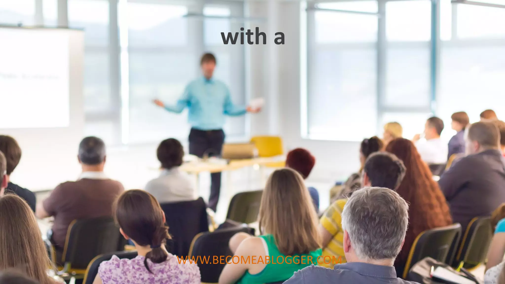 with a
WWW.BECOMEABLOGGER.COM
 