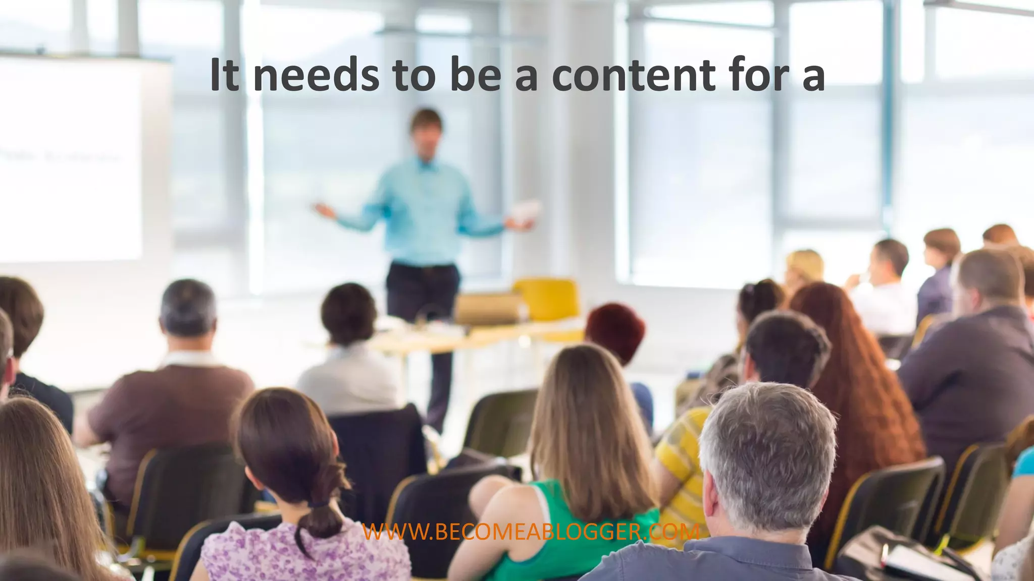 It needs to be a content for a
WWW.BECOMEABLOGGER.COM
 