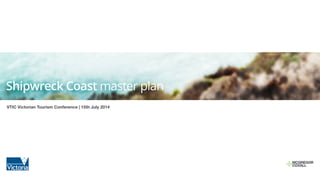 Shipwreck Coast master plan
VTIC Victorian Tourism Conference | 15th July 2014
 