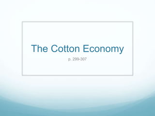 The Cotton Economy
p. 299-307
 
