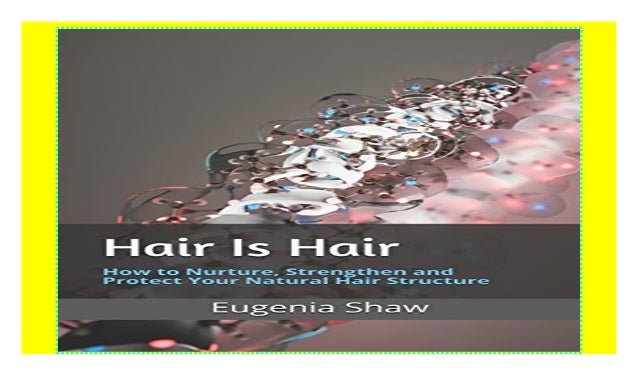 Hair Is Hair How To Nurture Strengthen And Protect Your Natural Ha