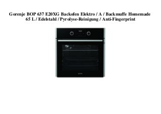 Gorenje BOP 637 E20XG Backofen Elektro / A / Backmuffe Homemade
65 L / Edelstahl / Pyrolyse-Reinigung / Anti-Fingerprint
 