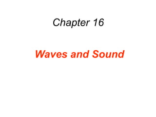 Chapter 16
Waves and Sound
 