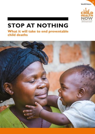 Stop at Nothing
What it will take to end preventable
child deaths
 
