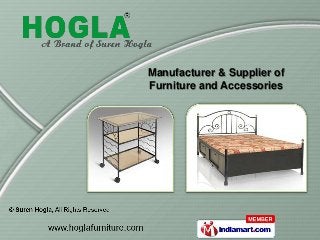 Manufacturer & Supplier of
Furniture and Accessories
 