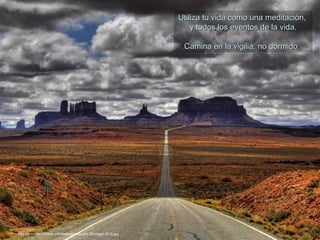 Utiliza tu vida como una meditación,
                                                                      y todos los eventos de la vida.

                                                                   Camina en la vigilia, no dormido.




http://www.tom-phillips.info/images/cool.pics.35/image.3519.jpg
 