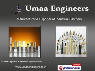 Manufacturer & Exporter of Industrial Fastners




© Umaa Engineers, Chennai All Rights Reserved

               www.umaaengineers.co.in
 