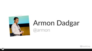 Armon Dadgar
@armon
 
