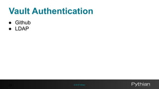 © 2016 Pythian
Vault Authentication
45
● Github
● LDAP
 