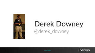 © 2016 Pythian5
Derek Downey
@derek_downey
 