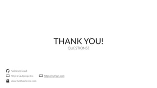 hashicorp/vault
hOps://vaultproject.io
security@hashicorp.com
QUESTIONS?
THANK YOU!
hashicorp/vault
hOps://vaultproject.io
security@hashicorp.com



QUESTIONS?
THANK YOU!
hOps://pythian.comhOps://pythian.com
 