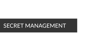 SECRET MANAGEMENT
 