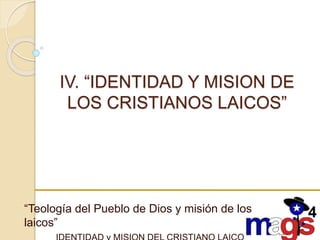 IV. “IDENTIDAD Y MISION DE
LOS CRISTIANOS LAICOS”
“Teología del Pueblo de Dios y misión de los
laicos”
 