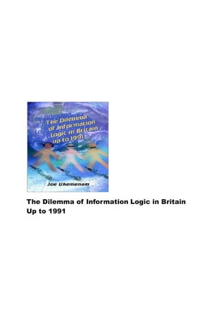 The Dilemma of Information Logic in Britain
Up to 1991
 