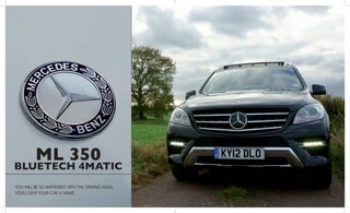 59 || 58
engines
ML 350
BlueTECH 4MATIC
You will be so impressed with the driving aides
you’ll give your car a namE.
 