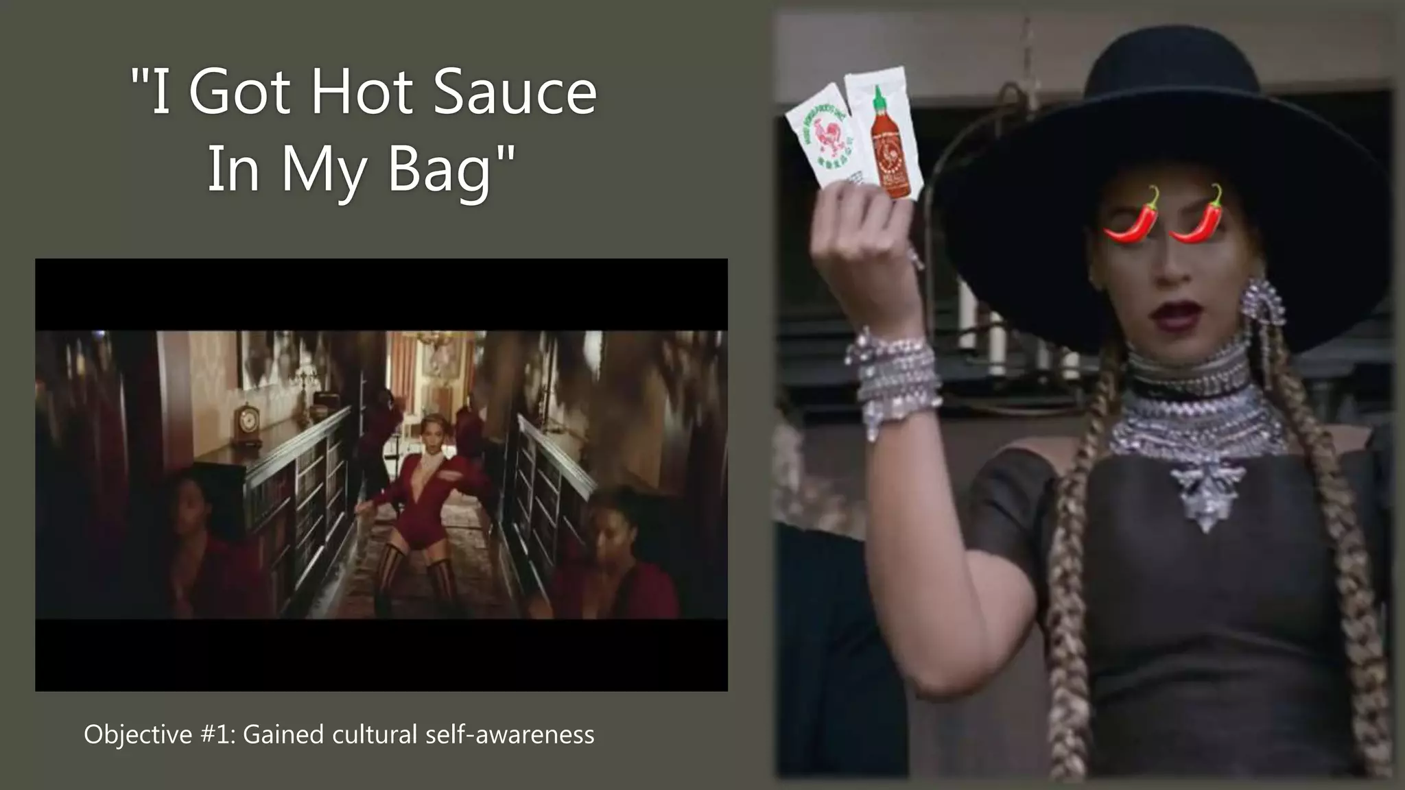 "I Got Hot Sauce
In My Bag"
Objective #1: Gained cultural self-awareness
 