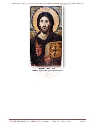 International Journal of Trend in Scientific Research and Development @ www.ijtsrd.com eISSN: 2456-6470
@ IJTSRD | Unique Paper ID – IJTSRD60152 | Volume – 7 | Issue – 6 | Nov-Dec 2023 Page 222
Figure 4. Jesus Christ.
Source: https//en.wikipedia.org/wiki/Jesus
 
