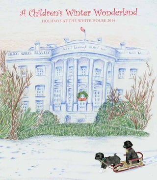 A Children’s Winter Wonderland
HOLIDAYS AT THE WHITE HOUSE 2014
 