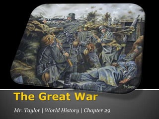 The Great War Mr. Taylor | World History | Chapter 29 