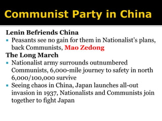 Imperial China Collapses Nationalists Overthrows Qing DynastyCalls for modernizationBacks three principles: nationalism, democracy, economic securityWorld War I Spells More ProblemsChina enters war against Germany hoping to gain land held by Germans Treaty of Versailles gives German colonies in  China to Japan; People revolt v. nationalists