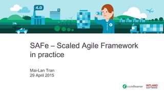 SAFe – Scaled Agile Framework
in practice
Mai-Lan Tran
29 April 2015
 