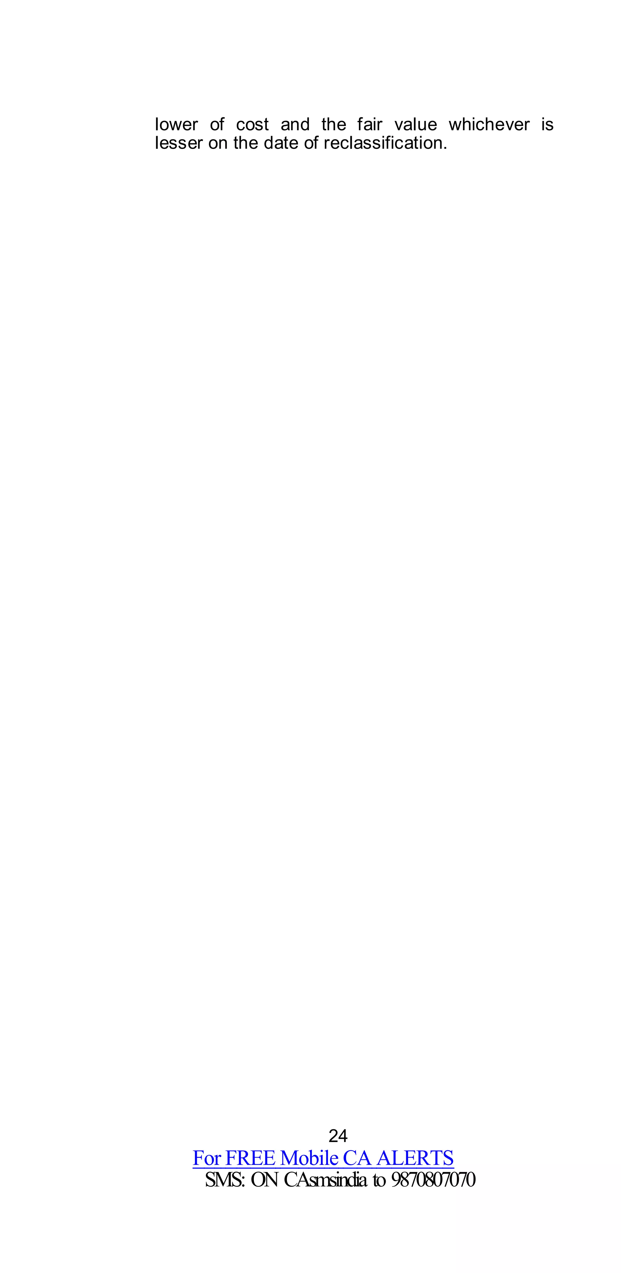24
For FREE Mobile CA ALERTS
SMS: ON CAsmsindia to 9870807070
lower of cost and the fair value whichever is
lesser on the date of reclassification.
 