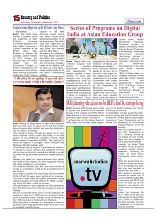 Delhi: Several attempts are being made
to garner due attention from business
houses in the country but all the efforts
failed leading to Sebi reconsidering the
proposal to give further relaxations.
The Securities and Exchange Board of
India (Sebi) will consider these regula-
tions in its board meeting next month,
according to sources.
A consultation process is already under-
way for making the InvITs(Infrastructure
Investment Trusts), REITs (Real Estate
Investment Trusts) Regulations and to
review the framework for Institutional
Trading Platform (ITP) for
startups.
Sebi had notified the REIT
and InvIT Regulations in
2014, allowing setting up
and listing of such Trusts,
which are very popular in
some advanced markets.
However, no single Trust
has been set up as yet as
investors wanted further
measures, including tax
breaks, to make these
instruments more attrac-
tive.
While the government pro-
vided for certain tax bene-
fits in the Budget this year,
Sebi has now decided to
further relax the rules.
Sebi’s board is expected to
consider an easier set of
norms on REITs and InvITs.
It may allow the REITs and
InvITs to have up to five
sponsors, as against the
current norm for maximum
three.
Under the proposal for
REITs, Sebi would allow up
to 20 percent investment by
such trusts in under-con-
struction projects, up from
a maximum of 10 percent
allowed currently.
Business15New Delhi, 29 August - 4 September, 2016
Congressfavours18percentcapforGSTrate---AjayMaken
cnp bureau
Delhi: The Delhi State
Traders Congress, under
the leadership of Delhi
Pradesh Congress
Committee president Shri
Ajay Maken organized a
Traders’ Workshop at the
DPCC office, Rajiv
Bhawan to explain the
complex, salient features
of GST (Goods and
Services Tax), VAT (Value
Added Tax) and
Conversion Charges, to
traders, manufacturers and
businessmen from all over
Delhi, and how to go about
addressing these issues.
Experts in the field
Advocate Sushil Verma
and Yeshu Goyal gave
detailed presentation on all
the three issues. The work-
shop was organized by
Shri Sushil Gupta, Shri
Ajay Arora, Anil Kukreja
and Shri Murli Mani.
Addressing the gathering,
Shri Ajay Maken said the
anomalies and sugges-
tions about the GST, VAT
and Conversion Charges,
raised at the meeting, will
be taken up at the appro-
priate political platforms to
find them a satisfactory
solution.
Noida: “Digital India is an
umbrella program that
covers multiple
Government Ministries
and Departments. It
weaves together a large
number of ideas and
thoughts into a single,
comprehensive vision so
that each of them can be
implemented as part of a
larger goal,” said Sandeep
Marwah President Marwah
Studios while inaugurating
a series of programs at
Asian Education Group
supported by International
Chamber of Media And
Entertainment Industry.
Each individual element
stands on its own, but is
also part of the larger pic-
ture. Digital India is to be
implemented by the entire
Government with overall
coordination being done
by the Department of
Electronics and
Information Technology.
Digital India aims to pro-
vide the much needed
thrust to the nine pillars of
growth areas, namely
Broadband Highways,
Universal Access to
Mobile Connectivity, Public
Internet Access Programs,
e-Governance: Reforming
Government through
Technology, e-Kranti –
Electronic Delivery of
Services, Information for
All, Electronics
Manufacturing, IT for Jobs
and Early Harvest
Programs.
“Each of these areas is a
complex programs in itself
and cuts across multiple
Ministries and
Departments,” informed
Prof. R.K.Singh former
Engineer In Chief
Doordarshan, Ministry of
Information And
B r o a d c a s t i n g ,
Government of India.
Series of Programs on Digital
India at Asian Education Group
Delhi: Aiming to scrap nearly 15 lakh heavy vehicles
that are more than 15 years old in the first phase,
Union Minister Nitin Gadkari has said the draft policy
will be ready in a fortnight.
“We intend to scrap 15-year-old about 12-15 lakh
heavy vehicles, mostly trucks and buses, in the first
phase of our proposed Voluntary Vehicle Fleet
Modernisation Programme (V-VMP). The draft policy
would be ready in a fortnight,” Road Transport and
Highways Minister Gadkari said.
The Minister said 65 percent of the vehicular pollution
is caused by heavy vehicles and scrapping of these
will be done at industrial clusters like Kandla to be set
up under the government’s ambitious Sagarmala proj-
ect.
Gadkari had called on Finance Minister Arun Jaitley
last week in this regard, who had suggested making
the policy mandatory, not voluntary.
The Finance Minister had also said that instead of
excise tax exemptions, funds will be provided for this in
the Budget.
According to Gadkari, the policy may provide benefits
of Rs 2-3 lakh for every heavy vehicle to be scrapped.
The draft V-VMP policy had earlier proposed to bring
vehicles bought on or before March 31, 2005, number-
ing about 28 million, under its purview.
The government is also expected to take permission
from the GST Council as “the tax structure is likely to
change”.
He said the benefits of the policy include additional net
revenue of over Rs 21,000 crore on account of addi-
tional automobile sales, besides crude oil savings of
Rs 7,700 crore due to improved fuel efficiency.
Once the policy is finalised, it is estimated to result in
domestic steel scrap generation worth Rs 5,500 crore
to substitute imported scrap.
Draft policy for scrapping 15 year old vehi-
cles to be ready within a fortnight: Gadkari
SEBIplanningrelaxednormsforREITs,InvITs,startupslisting
 