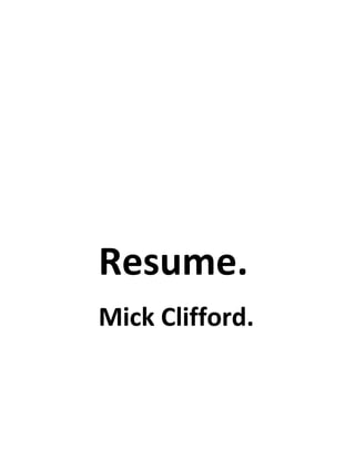 Resume.
Mick Clifford.
 