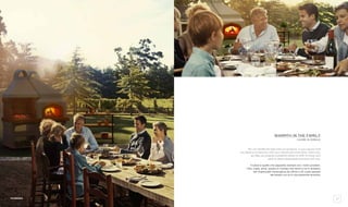 16 17
Warmth in the family
calore in famiglia
We can handle the heat with our products. In your leisure time
you deserve to have fun with your friends and some food. That’s why
we help you prepare wonderful dishes to offer to those who
want to share pleasurable moments with you.
Il calore è quello che sappiamo domare con i nostri prodotti.
Cibo, risate, amici, questo è il tempo che meriti e noi ti aiutiamo
nel creare piatti meravigliosi da offrire a chi vuole passare
del tempo con te in una piacevole armonia.
Fazenda
 