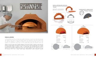 62 63
126
68
70
70
140
cod. FPM140C
GAS COD. FPM140CG
160
cod. FPM160C
GAS COD. FPM160CG
code: ARCOPIZ
Pizza al Metro Arch with sill
Arco Pizza al Metro con davanzale
- optional -
weight 140 kg - flue exit Ø 30 cm
peso 140 kg - uscita fumi Ø 30 cm
Ø 130 cm
500 kg
8
16 kg
80
internal diameter
diametro interno
weight
peso
pizza capacity
numero di pizze
bread capacity
infornata pane
heating time
minuti per scaldare
Ø 160 cm
800 kg
12
24 kg
90
internal diameter
diametro interno
weight
peso
pizza capacity
numero di pizze
bread capacity
infornata pane
heating time
minuti per scaldare
forni in refrattario - PRofessionali - pizza al metro
Thermometer - Hinged door
PIROMETRO E SPORTELLO
(included - in dotazione)
PIZZA AL METRO
It is the traditional wood-fired or gas-fired oven of higher performance: it can cook up to 300 pizzas per hour.
The mouth of the oven is 70 cm wide, and allows you to use big trays or cook pizza by the metre.
The spherical dome gently conveys the flames towards the chimney flue after the cooking floor
has been well irradiated. It is suitable for pizzerias or restaurants that make large pizzas. It is also
available in a gas-powered version with a 34 kW double flame burner and electronic control unit.
Adatto per locali che fanno pizze di grandi dimensioni il forno Pizza al Metro è indicato per quei locali che
lavorano su grandi quantità, può sfornare fino a 300 pizze in un’ora. La bocca del forno larga 70 cm consente
di cuocere grandi teglie e le pizze al metro. La cupola dalla forma perfettamente sferica accoglie
ed accompagna la fiamma dolcemente verso la canna fumaria dopo aver ben irradiato il piano e
garantito un riscaldamento uniforme della camera di cottura. Disponibile anche nella versione a gas
con bruciatore da 34 kW a doppia fiamma gestito elettronicamente tramite un’apposita centralina.
Refractory ovens - professional - pizza al metro
 