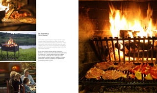 4 5
be inspired
lasciati ispirare
That’s how we got inspired: a teapot on the burner,
a pizza dough rising before our eyes, a river that
reminds us that beautiful barbecue, the house where
we lived for years and still welcomes us as we were
children. This is our source of inspiration. Something
authentic and traditional, something close to the fire,
the timeless element.
è così che ci siamo lasciati ispirare: una teiera
sul fuoco, una pizza che cresce davanti ai nostri occhi,
un fiume che ci ricorda quella bellissima grigliata,
una casa che viviamo da anni e che ci accoglie
come quando eravamo bambini. Questa è la nostra
ispirazione, qualcosa di autentico, di tradizionale,
da sempre accanto al fuoco.
 