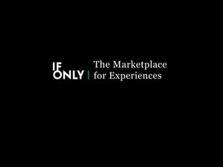 The Marketplace
for Experiences
 