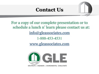 For a copy of our complete presentation or to
schedule a lunch n’ learn please contact us at:
info@gleassociates.com
1-888-453-4531
www.gleassociates.com
Contact Us
 