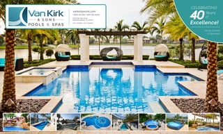 Celebrating
40Years
Excellence!
of
Family Owned
& Operated
vankirkpools.com
1-800-741-3911 | 954-755-4402
3144 SW 13th Drive,
Deerfield Beach, FL 33442
CPC: 045956 / CPC: 1456646