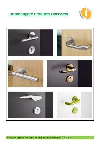 SPECIALISTS IN ARCHITECTURAL IRONMONGERY
Ironmongery Products Overview
 
