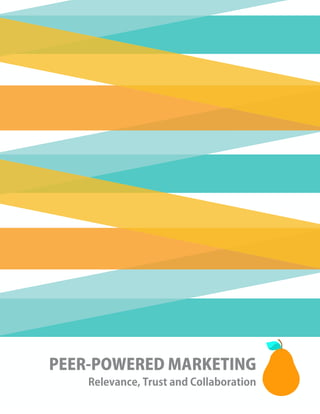 PEER-POWERED MARKETING
Relevance, Trust and Collaboration
 