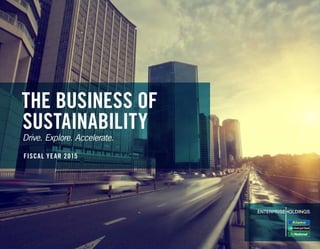 THE BUSINESS OF
SUSTAINABILITY
Drive. Explore. Accelerate.
FISCAL YEAR 2015
 